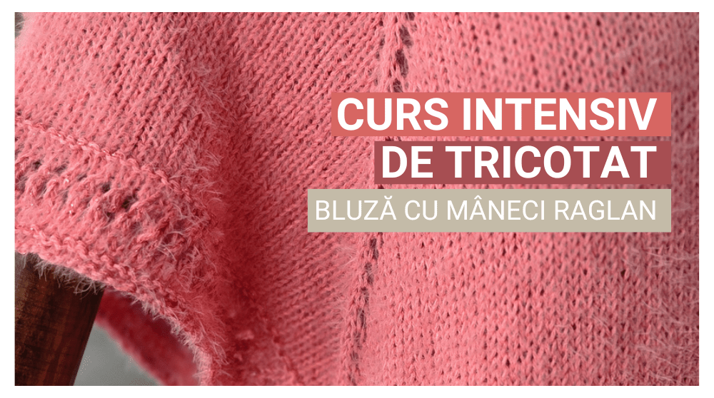 Curs Intensiv de Tricotat – Bluză cu Mâneci Raglan